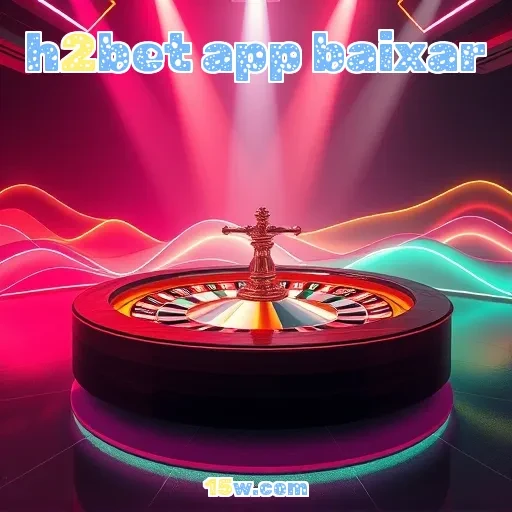 h2bet app baixar: Como Criar Sua Conta e Aproveitar Jogos Incríveis